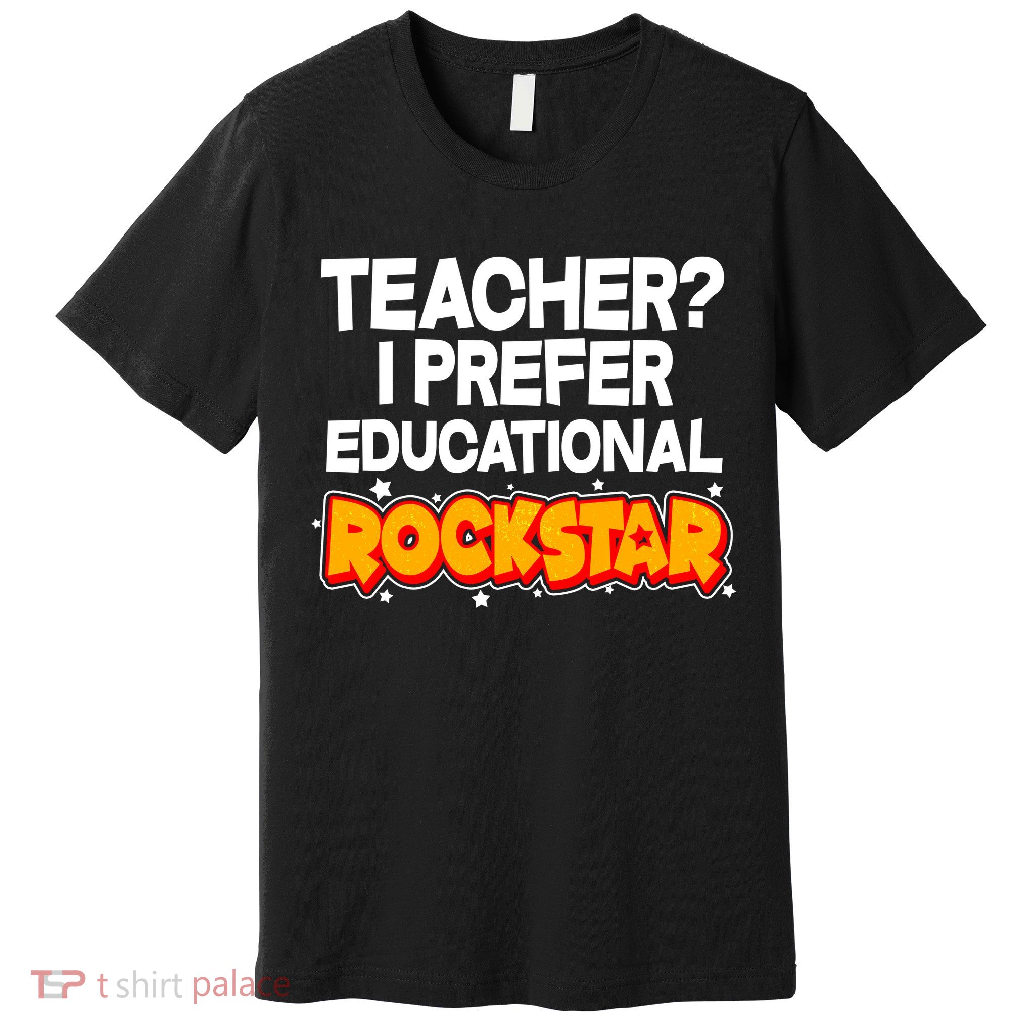 Teacher? I Prefer Educational Rockstar Premium T-Shirt