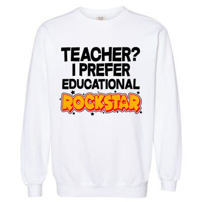 Teacher? I Prefer Educational Rockstar Garment-Dyed Sweatshirt