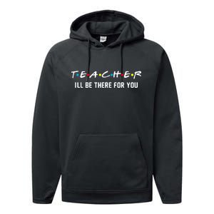 TEACHER I'll Be There For You Performance Fleece Hoodie