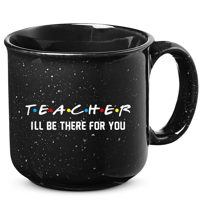 TEACHER I'll Be There For You 15oz Campfire Ceramic Mug