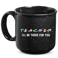 TEACHER I'll Be There For You 15oz Campfire Ceramic Mug