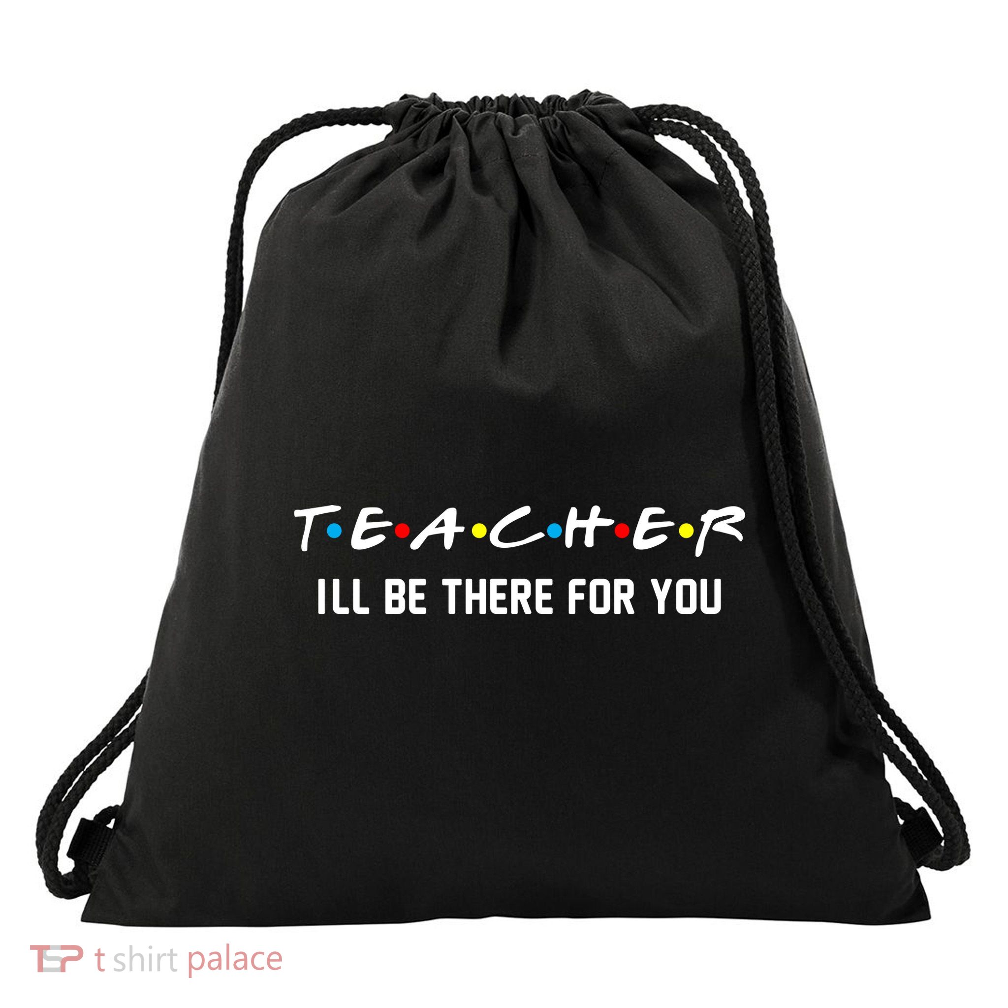 TEACHER I'll Be There For You Drawstring Bag