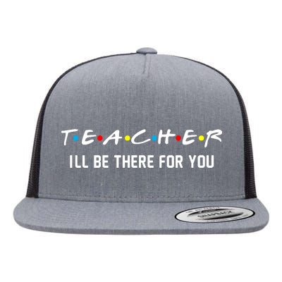 TEACHER I'll Be There For You Flat Bill Trucker Hat