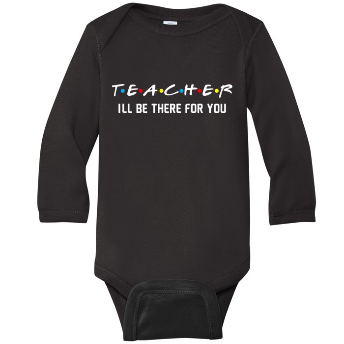 TEACHER I'll Be There For You Baby Long Sleeve Bodysuit