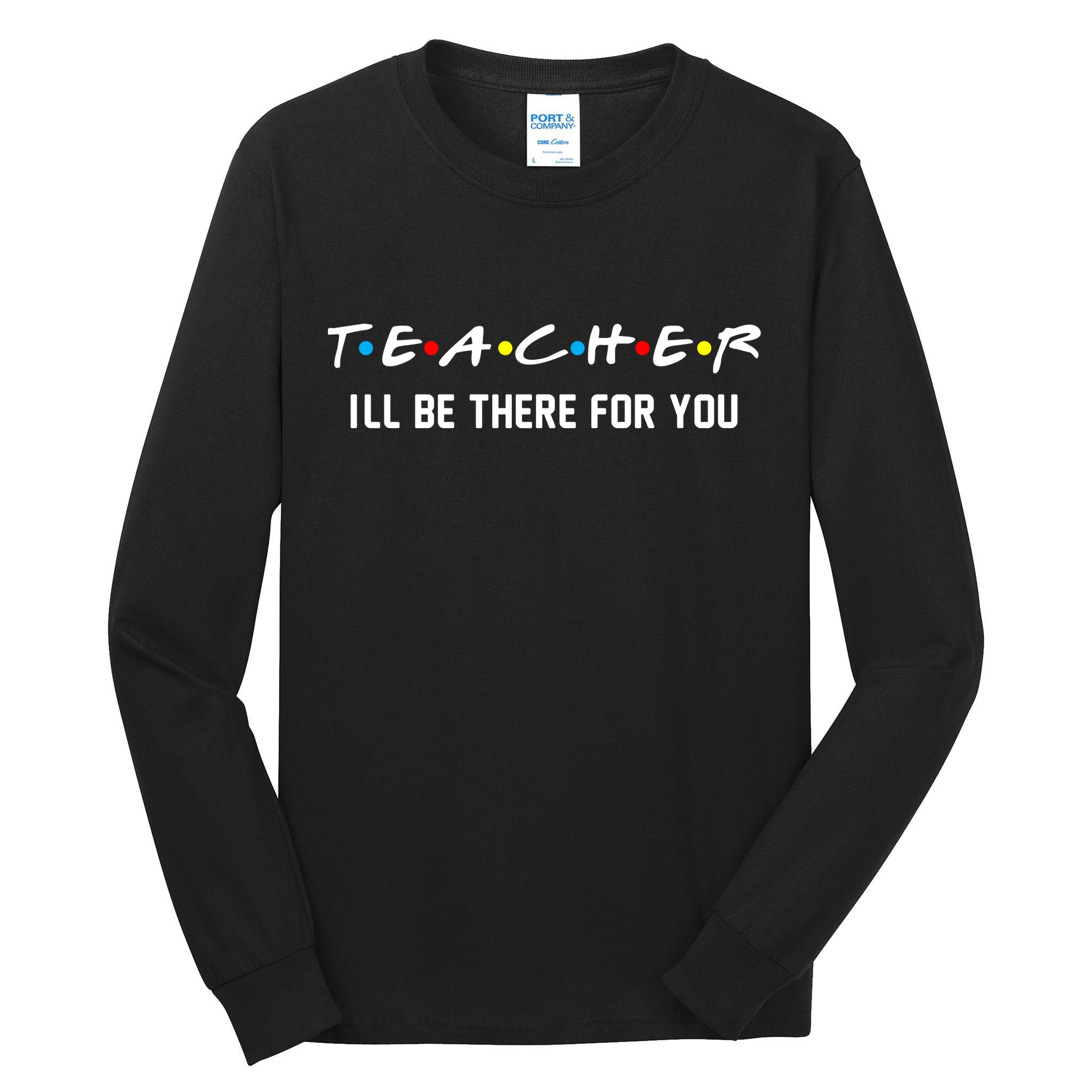 TEACHER I'll Be There For You Tall Long Sleeve T-Shirt