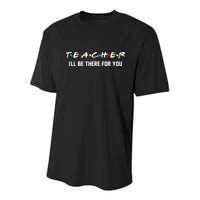 TEACHER I'll Be There For You Youth Performance Sprint T-Shirt