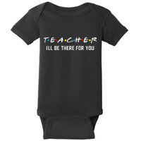 TEACHER I'll Be There For You Baby Bodysuit