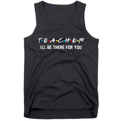TEACHER I'll Be There For You Tank Top