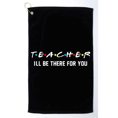 TEACHER I'll Be There For You Golf Towel