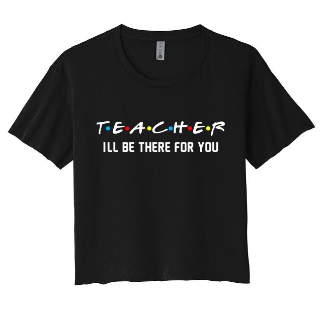 TEACHER I'll Be There For You Crop Top