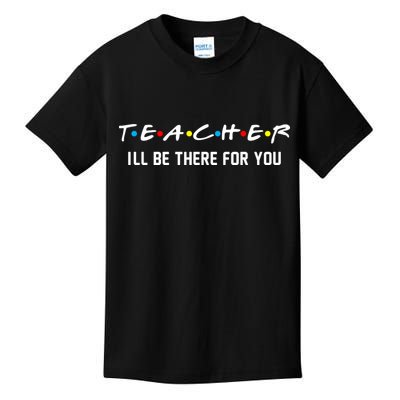 TEACHER I'll Be There For You Kids T-Shirt