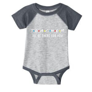 TEACHER I'll Be There For You Infant Baby Jersey Bodysuit