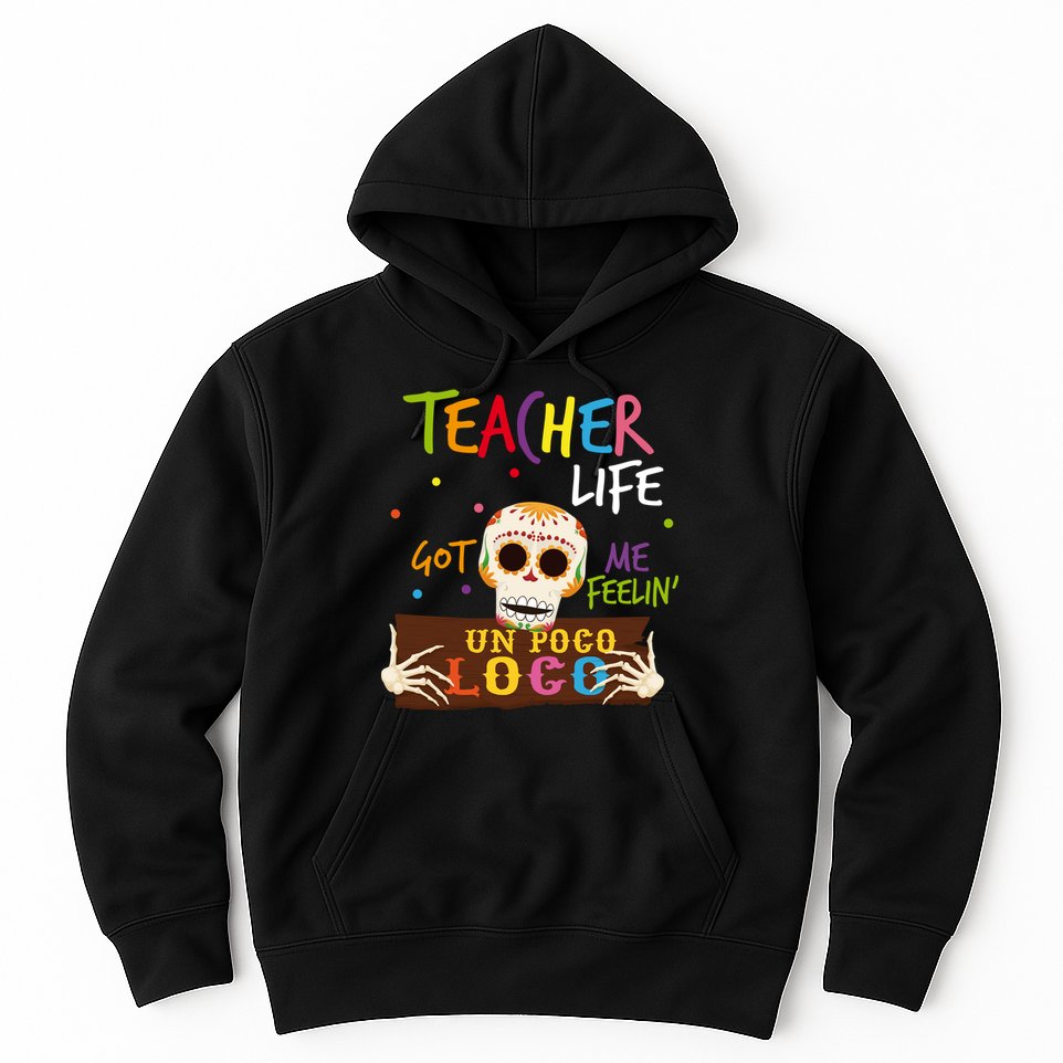 Teacher Life Got Me Feelin Un Poco Loco Hoodie