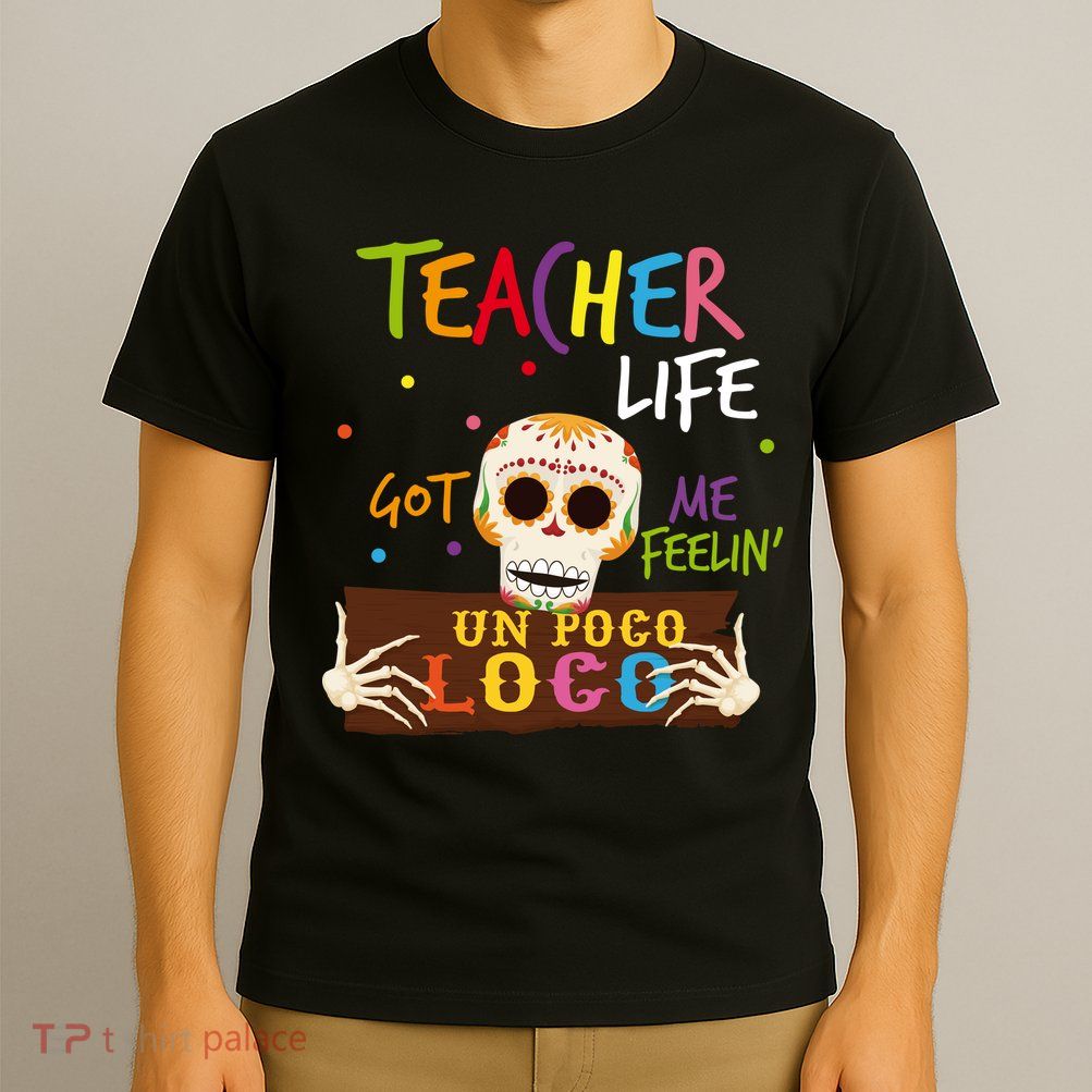 Teacher Life Got Me Feelin Un Poco Loco T-Shirt