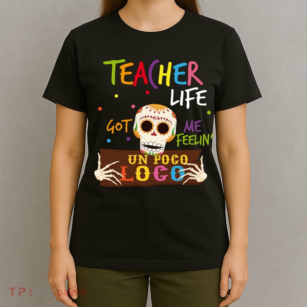 Teacher Life Got Me Feelin Un Poco Loco T-Shirt