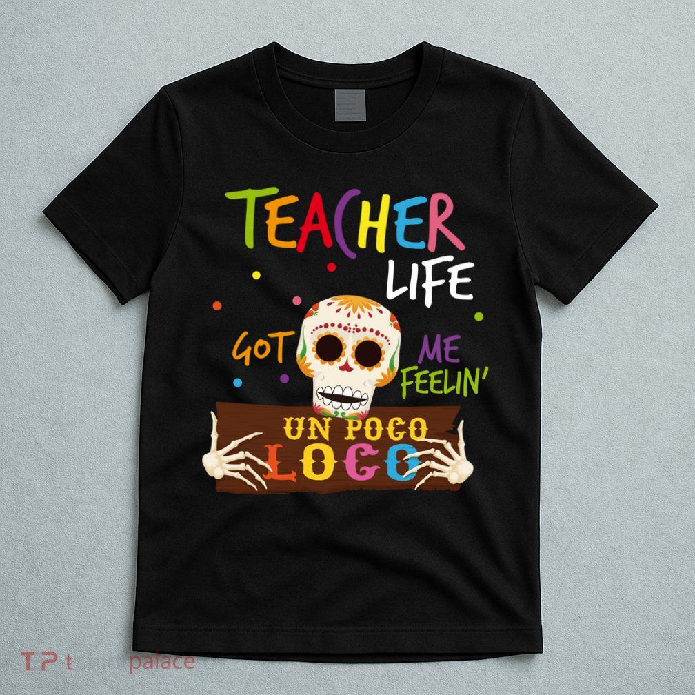 Teacher Life Got Me Feelin Un Poco Loco T-Shirt