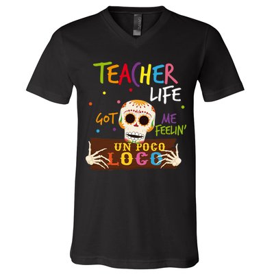 Teacher Life Got Me Feelin Un Poco Loco V-Neck T-Shirt