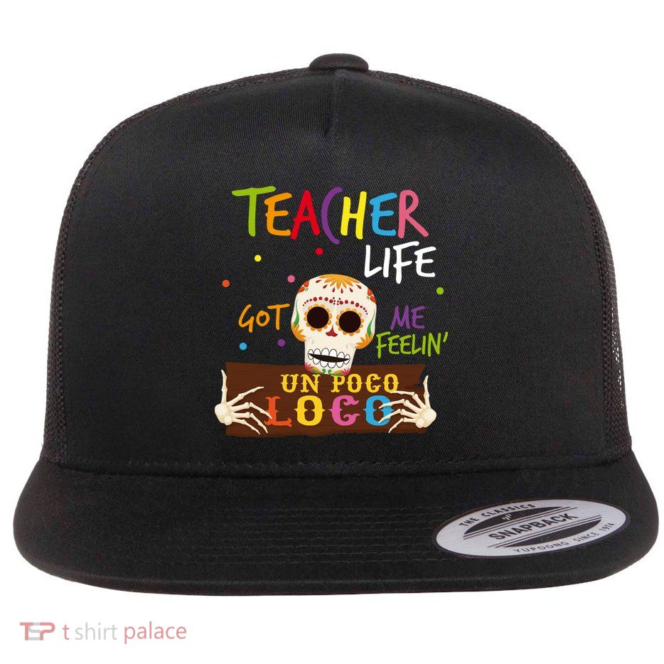 Teacher Life Got Me Feelin Un Poco Loco Flatbill Hat