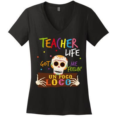 Teacher Life Got Me Feelin Un Poco Loco Women's V-Neck T-Shirt