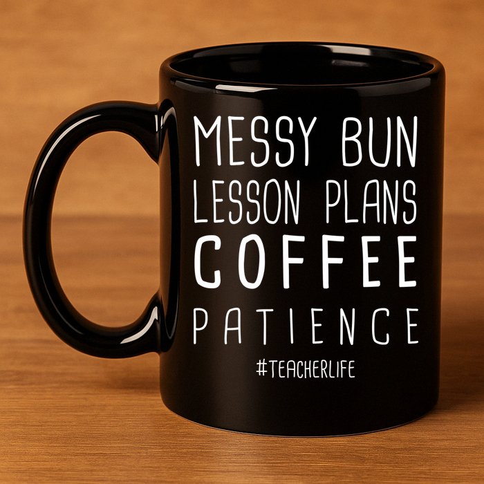 Teacher Life Messy Bun Lesson Plans Coffee Patience 11oz C Handle Ceramic Mug
