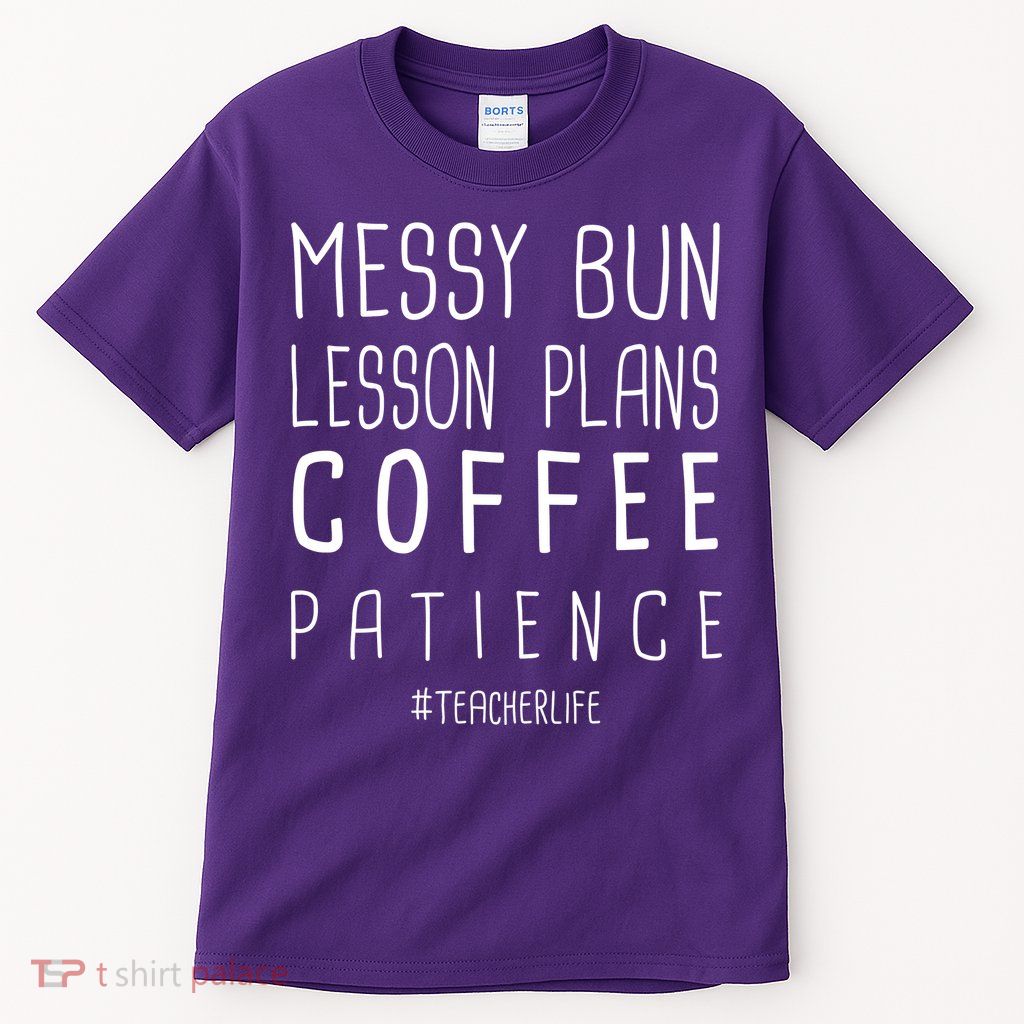 Teacher Life Messy Bun Lesson Plans Coffee Patience Tall T-Shirt