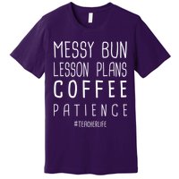 Teacher Life Messy Bun Lesson Plans Coffee Patience Premium T-Shirt