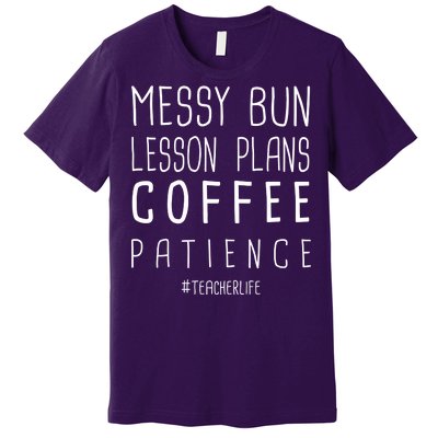 Teacher Life Messy Bun Lesson Plans Coffee Patience Premium T-Shirt