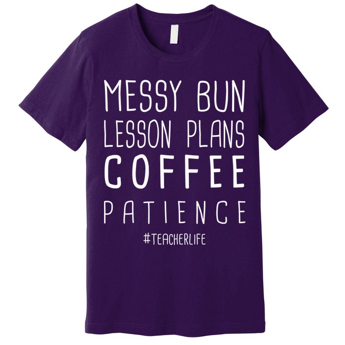 Teacher Life Messy Bun Lesson Plans Coffee Patience Premium T-Shirt
