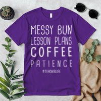 Teacher Life Messy Bun Lesson Plans Coffee Patience Premium T-Shirt