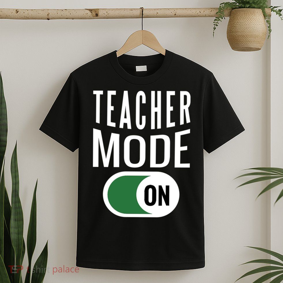 Teacher Mode On T-Shirt