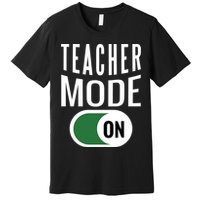 Teacher Mode On Premium T-Shirt