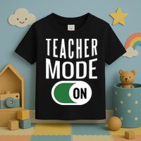 Teacher Mode On Toddler T-Shirt