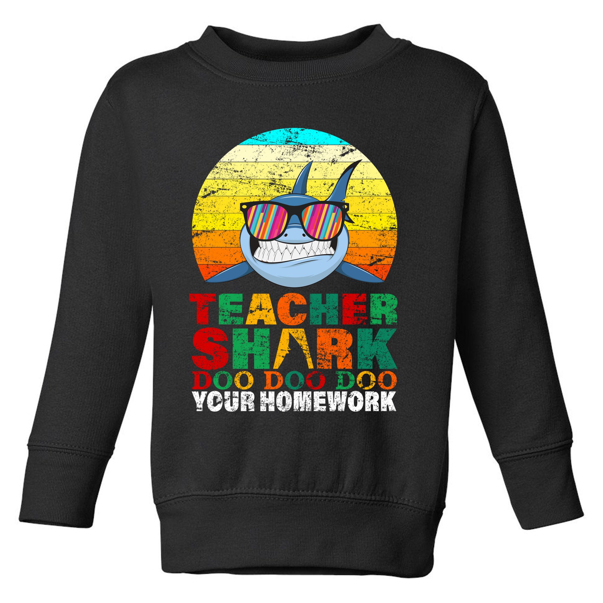 Teacher Shark Doo Doo Doo Your Homework Toddler Sweatshirt