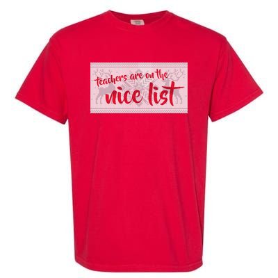 Teachers Are On The Nice List Christmas Garment-Dyed Heavyweight T-Shirt