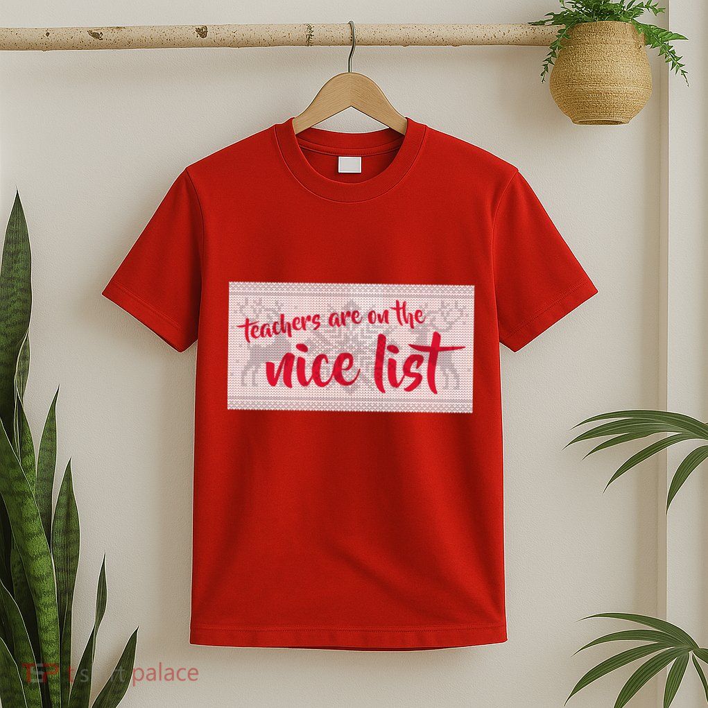 Teachers Are On The Nice List Christmas T-Shirt