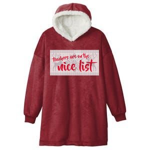 Teachers Are On The Nice List Christmas Hooded Wearable Blanket