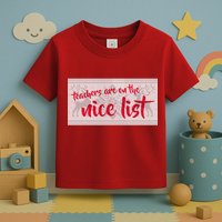 Teachers Are On The Nice List Christmas Toddler T-Shirt