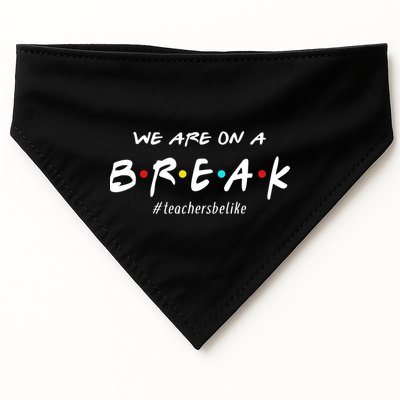 Teachers Be Like We Are On A Break USA-Made Doggie Bandana