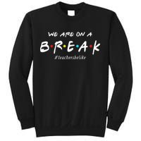 Teachers Be Like We Are On A Break Sweatshirt