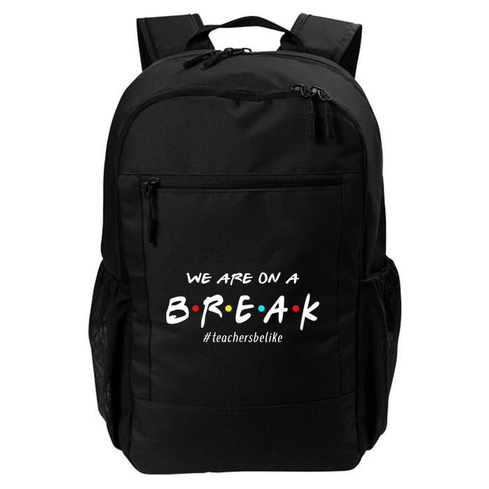 Teachers Be Like We Are On A Break Backpack