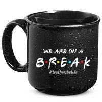 Teachers Be Like We Are On A Break 15oz Campfire Ceramic Mug
