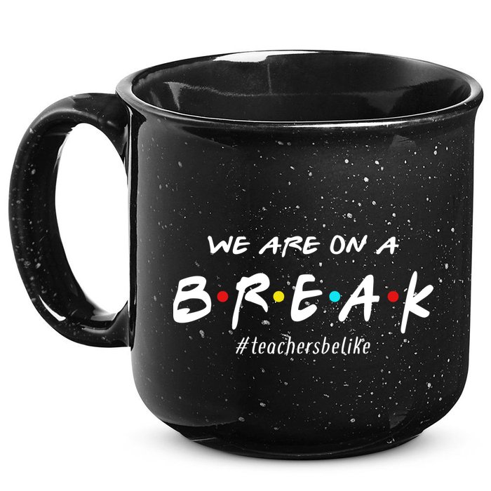 Teachers Be Like We Are On A Break 15oz Campfire Ceramic Mug