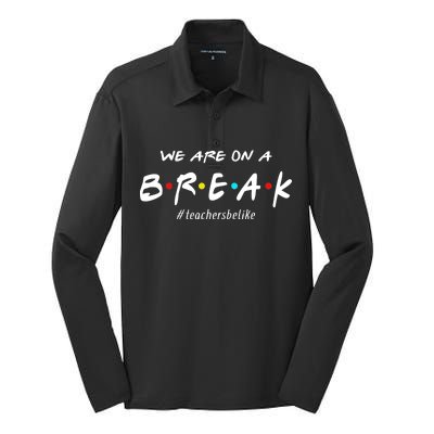 Teachers Be Like We Are On A Break Silk Touch Performance Long Sleeve Polo