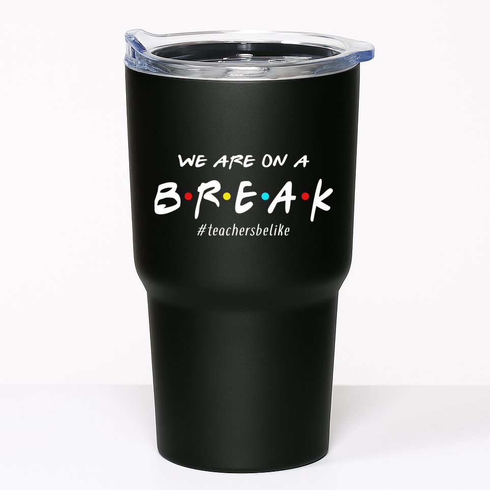 Teachers Be Like We Are On A Break Tumbler
