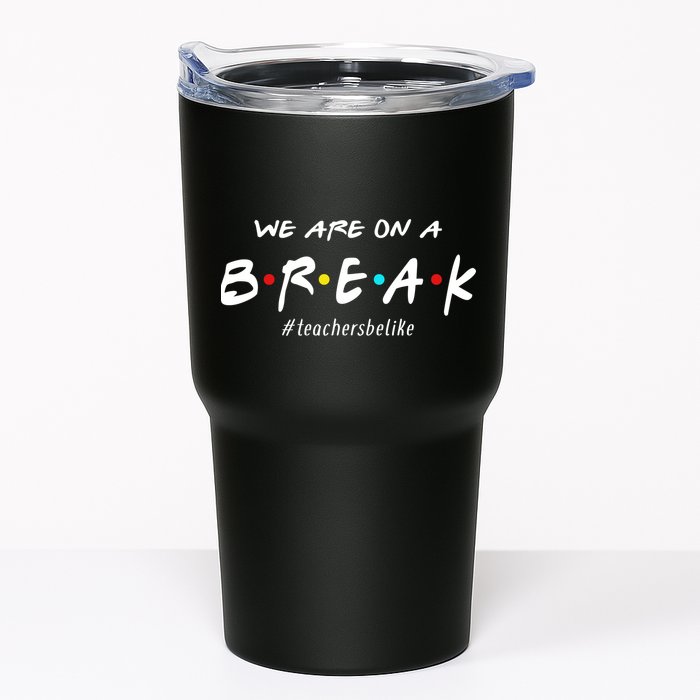 Teachers Be Like We Are On A Break Tumbler