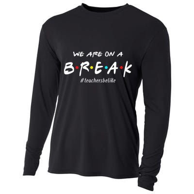 Teachers Be Like We Are On A Break Cooling Performance Long Sleeve Crew