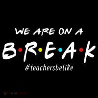 Teachers Be Like We Are On A Break Baby Bodysuit