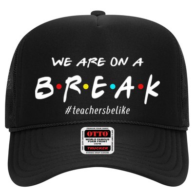 Teachers Be Like We Are On A Break Trucker Hat