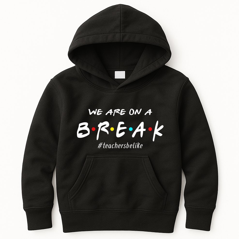 Teachers Be Like We Are On A Break Kids Hoodie
