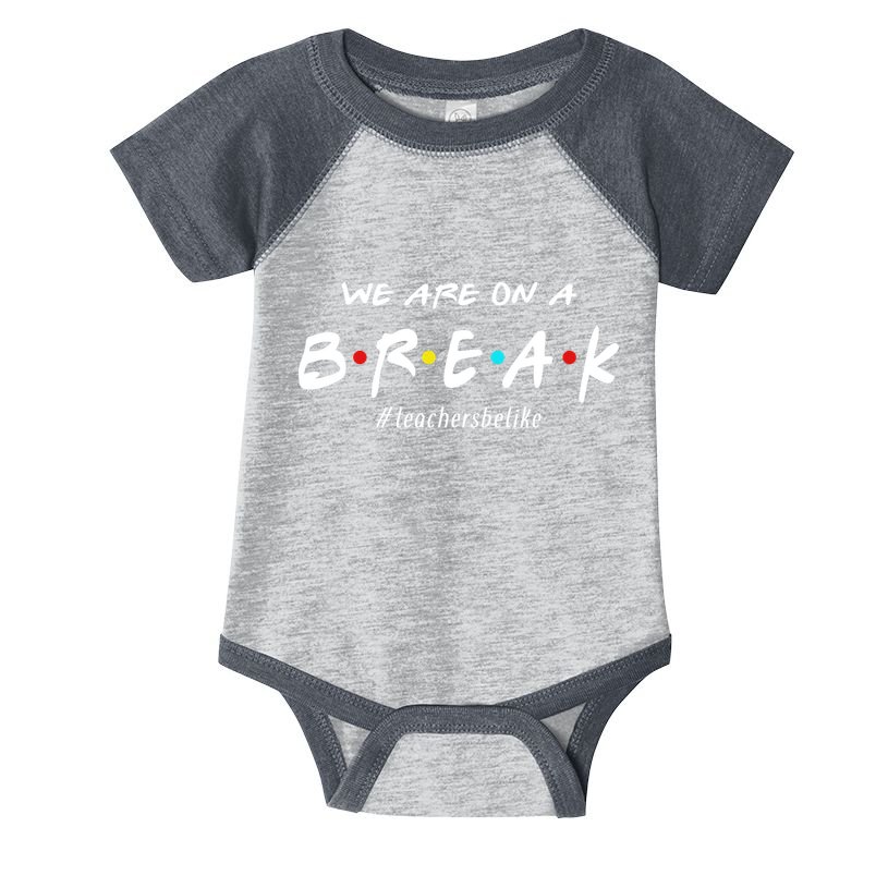 Teachers Be Like We Are On A Break Infant Baby Jersey Bodysuit